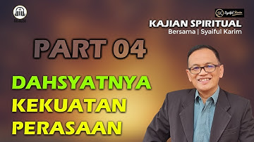 KAJIAN SPIRITUAL | DAHSYATNYA KEKUATAN PERASAAN | Part 04 | SYAIFUL KARIM | BSI