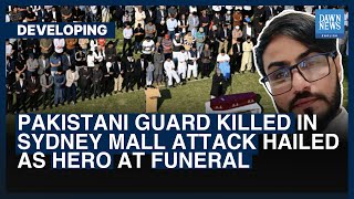 Pakistani Guard Killed In Sydney Mall Attack Hailed As Hero At Funeral | Dawn News English