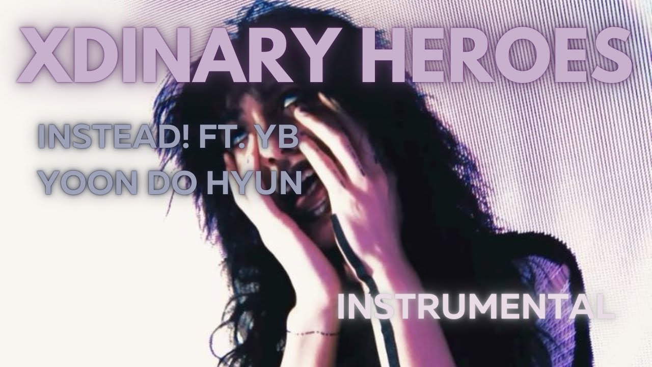 XDINARY HEROES - iNSTEAD! (ft. YB Yoon Do Hyun) Instrumental
