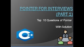 Top 10 Job Interview Questions On Pointer C/C++ !! Questions with Solution!! Explained (Part 1)
