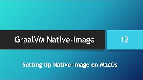 GraalVM Native-Image in depth -- Part 12: Setting up GraalVM Native-Image in Mac OS
