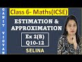 Estimation and Approximation | ICSE class 6 | Chapter 2 | Exercise 2(B) | Q10-12 | Selina