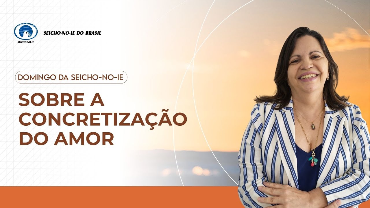 Sobre a concretização do amor - Domingo da Seicho-No-Ie