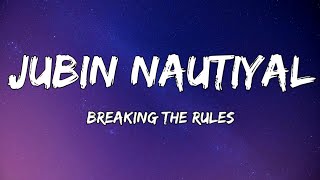 Jubin Nautiyal - Breaking The Rules (Lyrics)