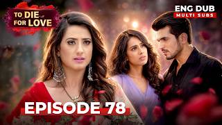 To Die for Love | Full Episode 78 | Indian Series in English Dubbed #EP78