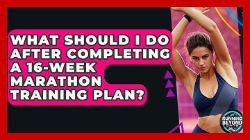 What Should I Do After Completing A 16-Week Marathon Training Plan? - Running Beyond Limits