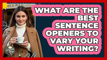 What Are The Best Sentence Openers To Vary Your Writing? - Lexicon Lounge