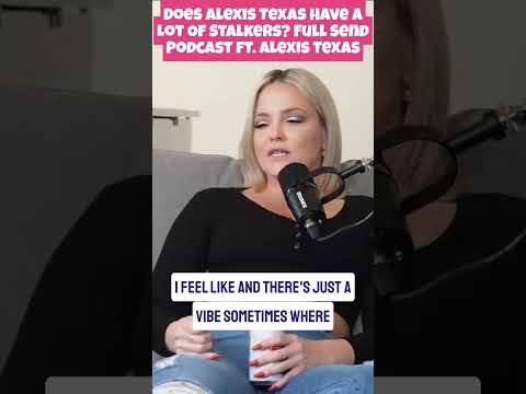 Does Alexis Texas Have A Lot Of Stalkers? Full Send Podcast ft. Alexis Texas