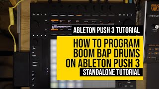 How to Program Boom Bap Drums on Ableton Push 3? (Standalone Tutorial)