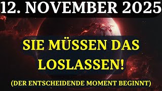 DRINGEND! Der TAG DES GROSSEN LOSLASSENS BEGINNT! 12. November – der Tag, der ALLES verändern wird!