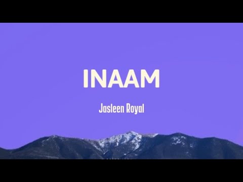 Inaam Lyrics-Jasleen Royal X Badshah