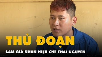 Thủ đoạn làm giả nhãn hiệu Chè Thái Nguyên, thu lợi tiền tỉ của chủ cơ sở ở Ninh Bình