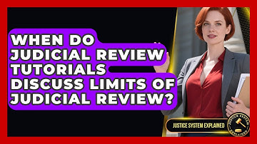 When Do Judicial Review Tutorials Discuss Limits of Judicial Review? - Justice System Explained
