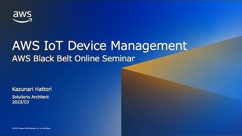 AWS IoT Device Management【AWS Black Belt】