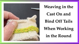 How to Weave in the Cast On and Bind Off Tails When Working in the Round.  CO and BO