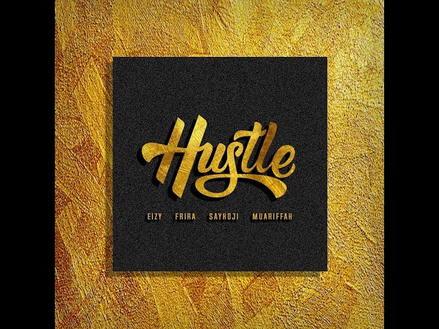 Lirik Lagu Eizy - Hustle FT Saykoji, Frira, Muariffah