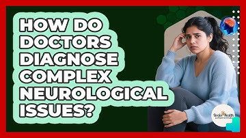 How Do Doctors Diagnose Complex Neurological Issues? - Brain Health Support Network