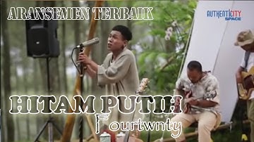 HITAM PUTIH - Fourtwnty | Aransemen Terbaik | Enak Banget Dengernya