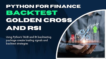 Python for Finance 4 - Backtesting RSI and Golden Cross Strategies