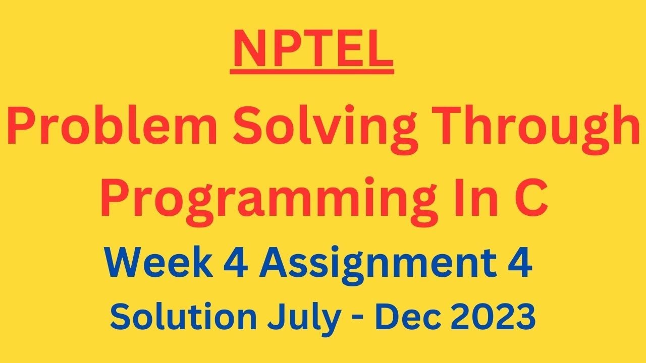 nptel problem solving through c assignment solutions week 4