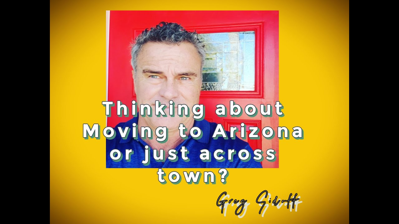 Thinking about Moving to Arizona or just across town? - YouTube