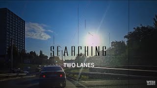 TWO LANES - Searching