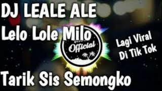 DJ LEALE ALE LELO LOLE MILO || TARIK SIS SEMONGKO