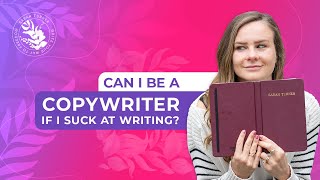 Can I Be A Copywriter If I Suck At Writing