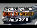 BEST OF REDDIT | r/yesyesyesno Monthly Compilation | June 2019
