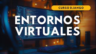 3.- CURSO DJANGO | ENTORNOS VIRTUALES