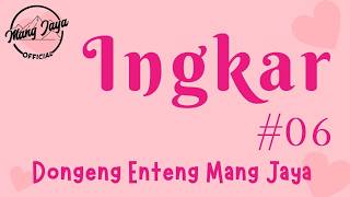 INGKAR 06, Dongeng Enteng Mang Jaya, Carita Sunda @MangJaya