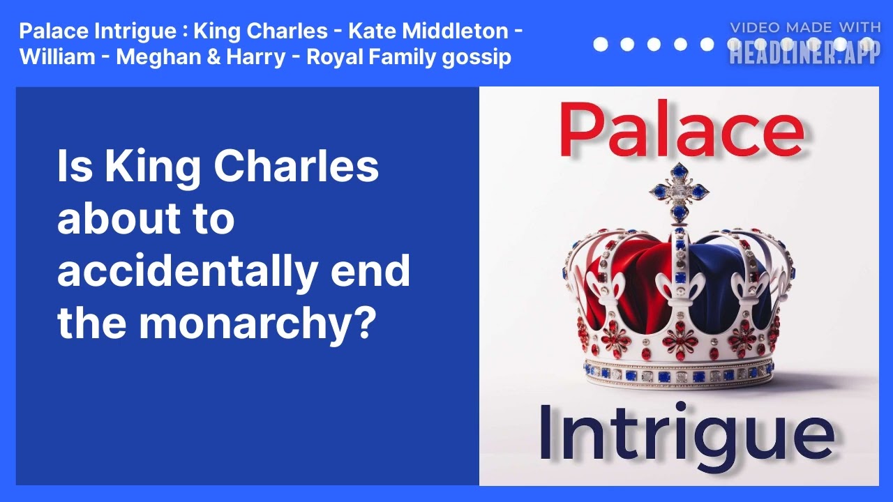 Is King Charles about to accidentally end the monarchy? | Palace Intrigue : King Charles - Kate...