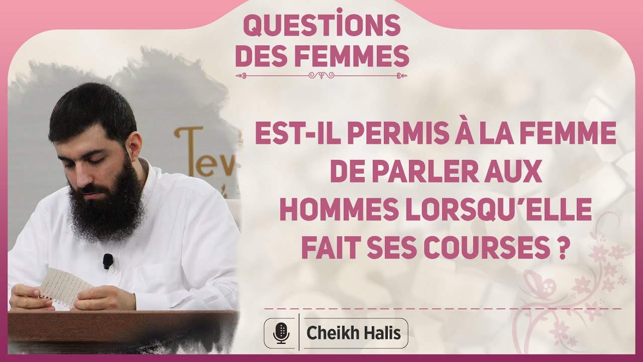 Est-il permis à la femme de parler aux hommes lorsqu'elle fait ses courses ? | Cheikh Halis