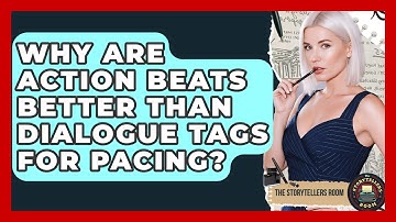 Why Are Action Beats Better Than Dialogue Tags For Pacing? - The Storytellers Room