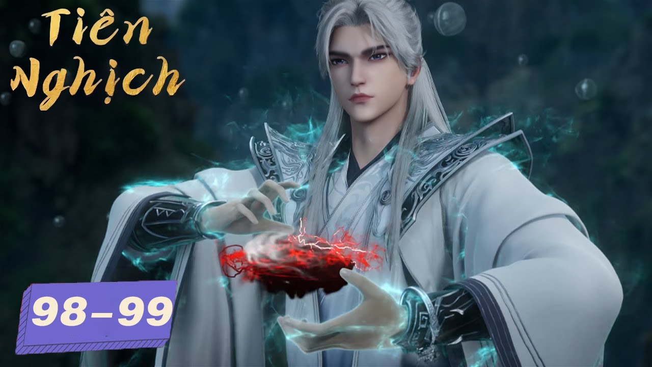 Tiên Nghịch - Tập 98-99 | Hoạt Hình 3D Trung Quốc