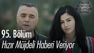 Hızır müjdeli haberi veriyor - Eşkıya Dünyaya Hükümdar Olmaz 95. Bölüm