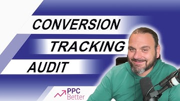 Conversion Tracking Audit Overview - PPC Better