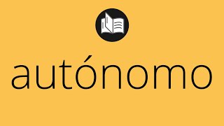 Que Significa Autónomo Autónomo Significado Autónomo Definición Que Es Autónomo