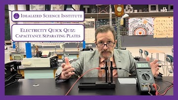 Capacitance of Separating Plates - Idealized Science Institute - EM Quick Quiz