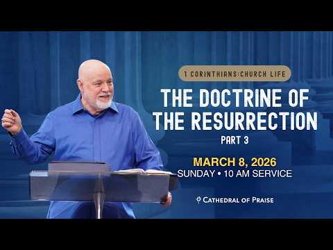 THE DOCTRINE OF THE RESURRECTION | Pastor David E. Sumrall | SUN 10AM | Mar 8, 2026