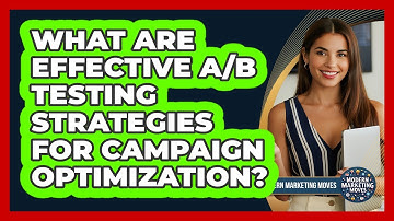 What Are Effective A/B Testing Strategies For Campaign Optimization?