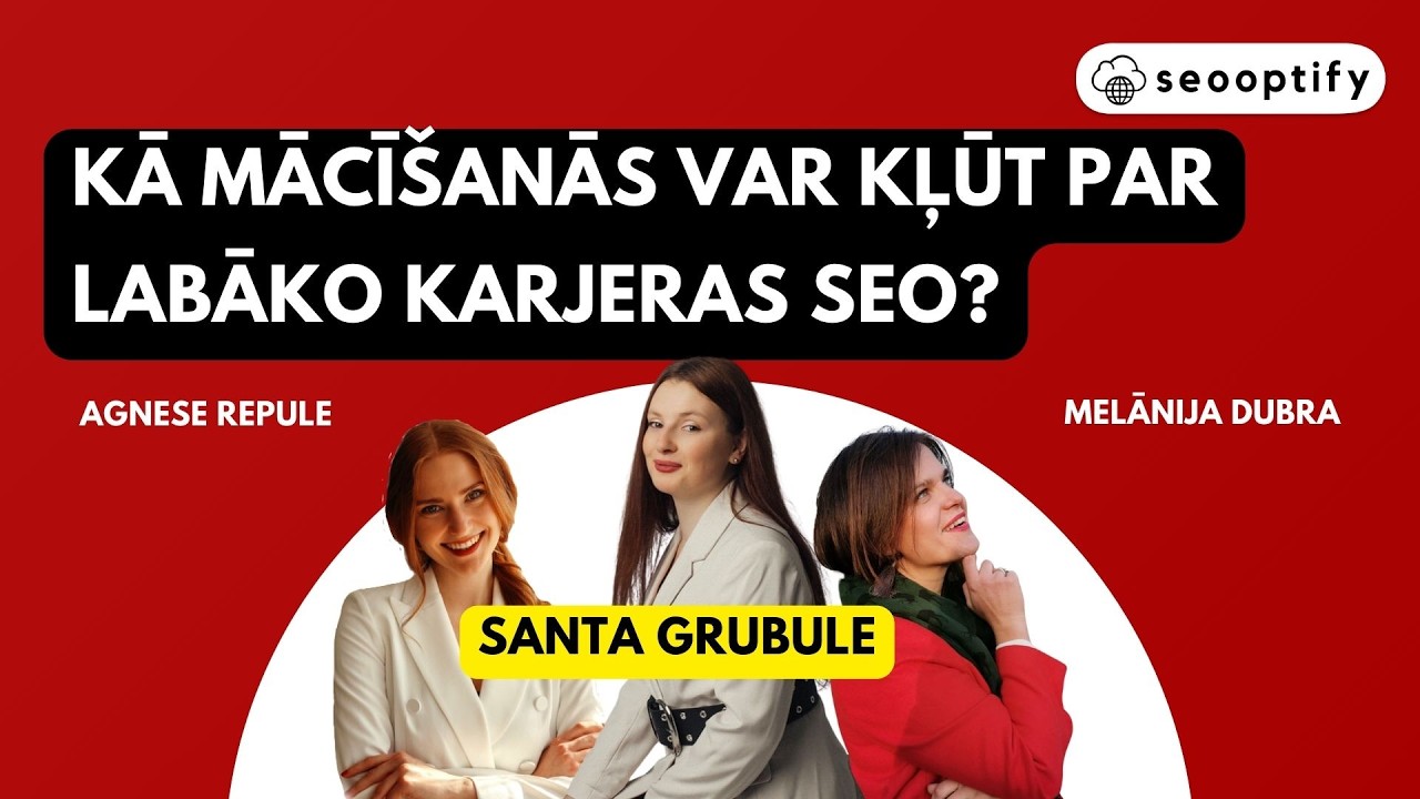 Kā mācīšanās var kļūt par labāko karjeras SEO? | SANTA GRUBULE