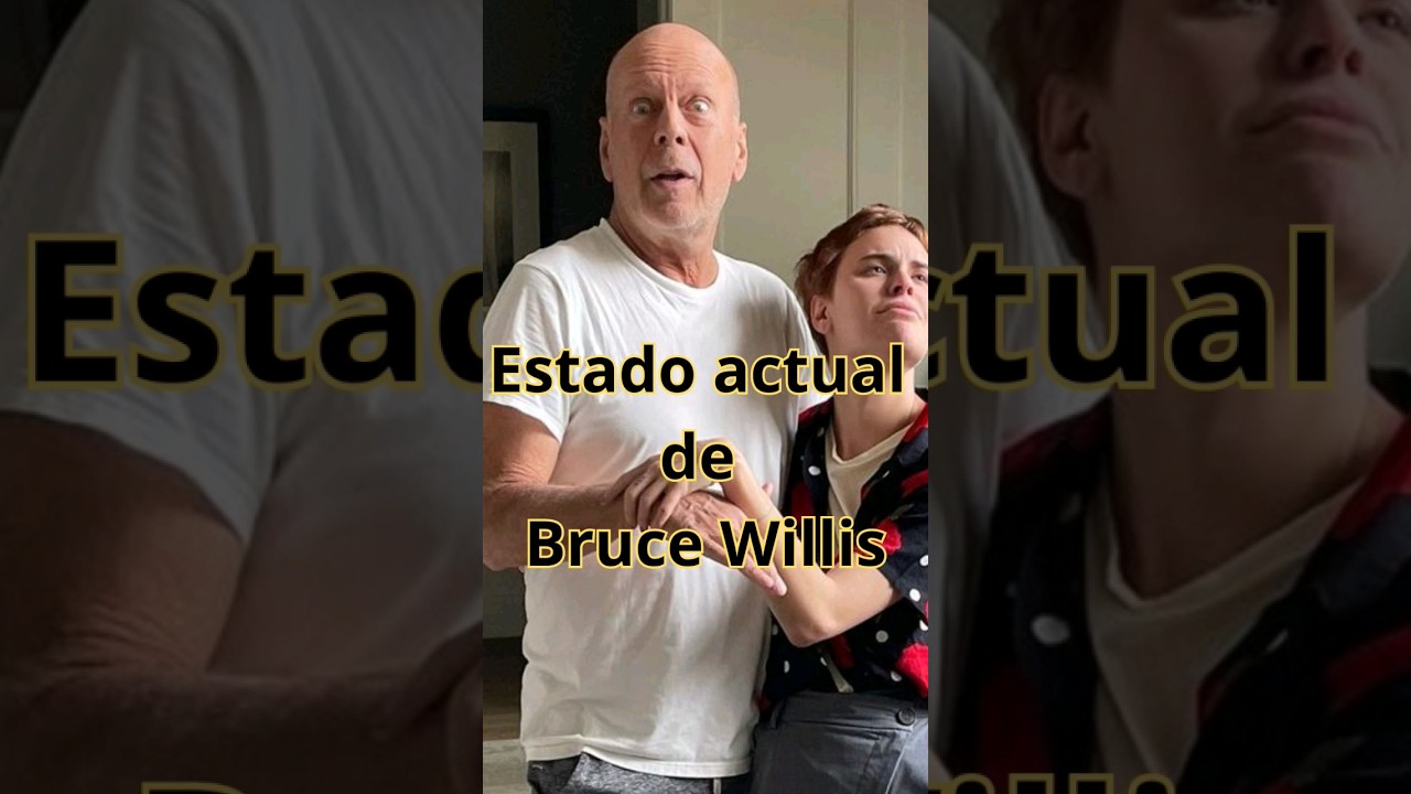 El estado actual de Bruce Willis