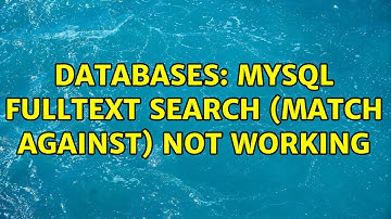 Databases: MySQL FULLTEXT search (match against) not working