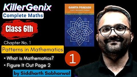 Patterns in Mathematics: What is Mathematics? | Session 1 Class 6 Chapter 1 | Ganita Prakash | Sid