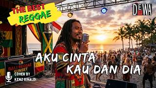 AKU CINTA KAU DAN DIA - DEWA19 || LAGU HITS VERSI REGGAE PALING VIRAL