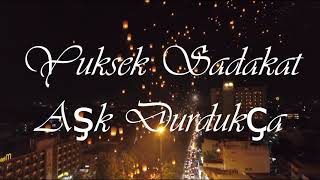 Yüksek Sadakat || Aşk Durdukça (Lyrics) Resimi