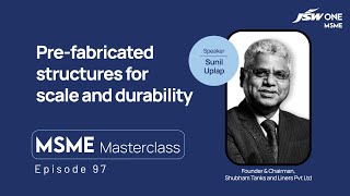 MSME Masterclass | Episode 97 | Pre-fabricated structures for scale and durability