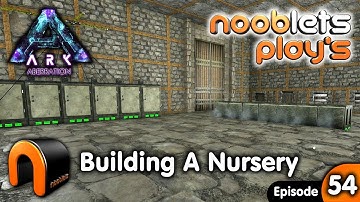 Ark Building A Nursery Aberration Nooblets Plays EP54