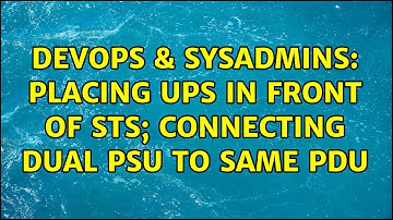 DevOps & SysAdmins: Placing UPS in front of STS; Connecting Dual PSU to same PDU (2 Solutions!!)